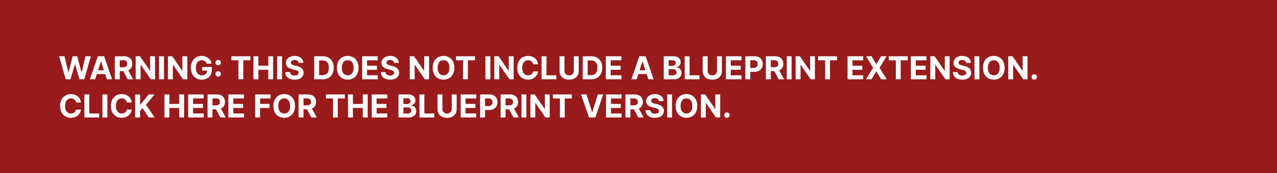 Warning: This does not include a Blueprint extension. Click here for the Blueprint version.